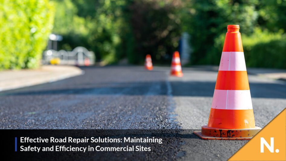 Effective Road Repair: Maintaining Safety& Efficiency in Commercial Sites - N Plant Excavations