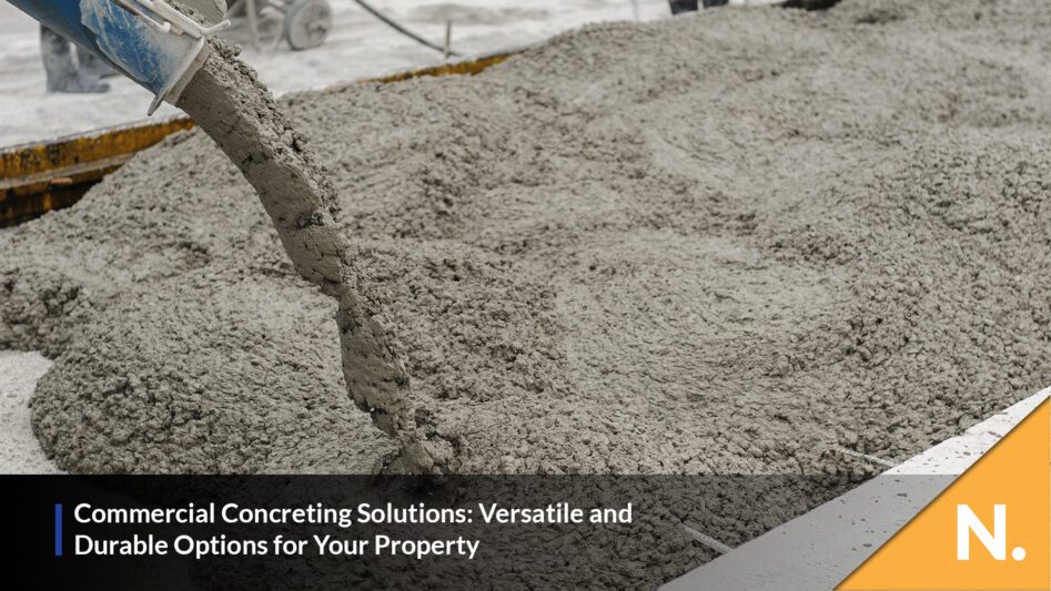 Commercial Concreting Solutions: Versatile and Durable Options for Your Property - N. Plant Excavations