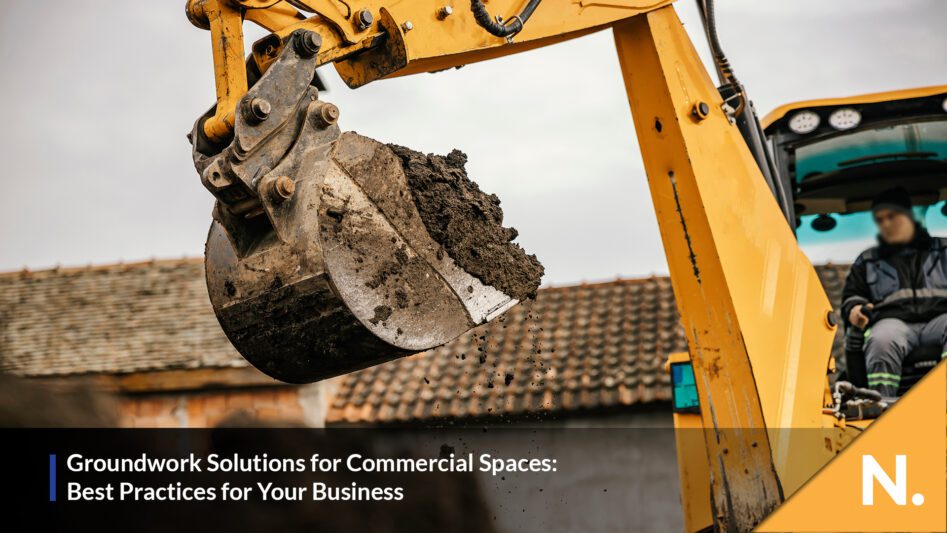Groundwork Solutions for Commercial Spaces: Best Practices for Your Business - N. Plant Excavations