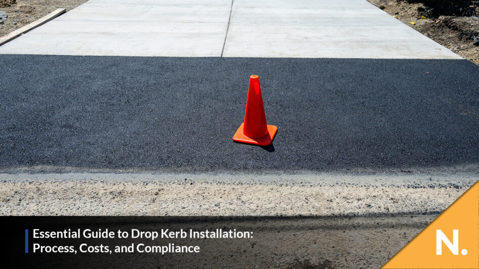 Essential Guide to Drop Kerb Installation: Process, Costs, and Compliance - N Plant Excavations